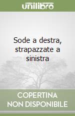 Sode a destra, strapazzate a sinistra libro