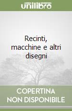 Recinti, macchine e altri disegni