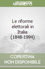 Le riforme elettorali in Italia (1848-1994) libro