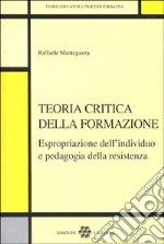 Teoria critica della formazione. Espropriazione dell'individuo e pedagogia della resistenza libro