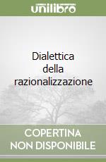 Dialettica della razionalizzazione libro