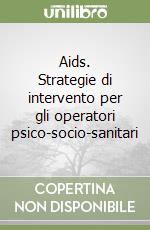 Aids. Strategie di intervento per gli operatori psico-socio-sanitari