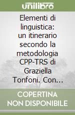 Elementi di linguistica: un itinerario secondo la metodologia CPP-TRS di Graziella Tonfoni. Con floppy disk libro