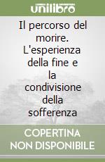 Il percorso del morire. L'esperienza della fine e la condivisione della sofferenza