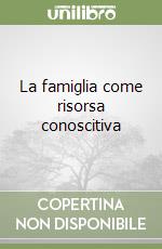 La famiglia come risorsa conoscitiva