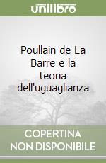 Poullain de La Barre e la teoria dell'uguaglianza libro