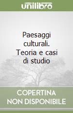 Paesaggi culturali. Teoria e casi di studio libro