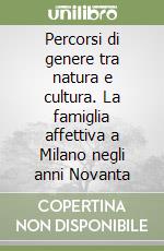 Percorsi di genere tra natura e cultura. La famiglia affettiva a Milano negli anni Novanta libro