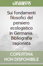 Sui fondamenti filosofici del pensiero ecologistico in Germania. Bibliografia ragionata libro