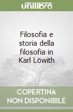 Filosofia e storia della filosofia in Karl Löwith libro