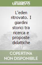 L'eden ritrovato. I giardini storici tra ricerca e proposte didattiche libro