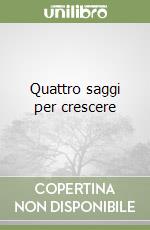 Quattro saggi per crescere libro