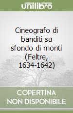 Cineografo di banditi su sfondo di monti (Feltre, 1634-1642) libro