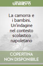 La camorra e i bambini. Un'indagine nel contesto scolastico napoletano libro