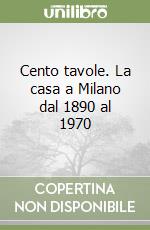 Cento tavole. La casa a Milano dal 1890 al 1970 libro