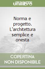 Norma e progetto. L'architettura semplice e onesta