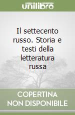 Il settecento russo. Storia e testi della letteratura russa libro