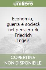 Economia, guerra e società nel pensiero di Friedrich Engels libro