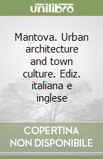 Mantova. Urban architecture and town culture. Ediz. italiana e inglese libro