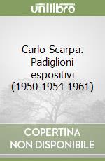 Carlo Scarpa. Padiglioni espositivi (1950-1954-1961)