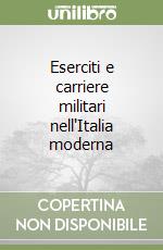 Eserciti e carriere militari nell'Italia moderna libro