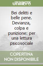 Bei delitti e belle pene. Devianza, colpa e punizione: per una lettura psicosociale libro