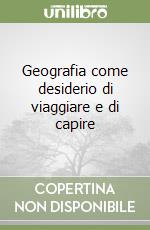 Geografia come desiderio di viaggiare e di capire libro