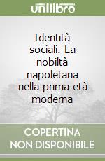 Identità sociali. La nobiltà napoletana nella prima età moderna libro