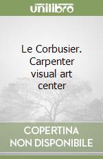 Le Corbusier. Carpenter visual art center