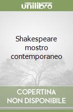 Shakespeare mostro contemporaneo libro