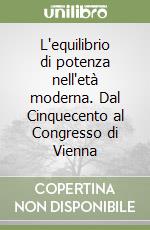 L'equilibrio di potenza nell'età moderna. Dal Cinquecento al Congresso di Vienna libro