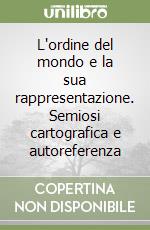 L'ordine del mondo e la sua rappresentazione. Semiosi cartografica e autoreferenza