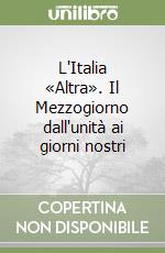 L'Italia «Altra». Il Mezzogiorno dall'unità ai giorni nostri libro