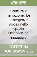 Scrittura e narrazione. Le emergenze sociali nello spazio simbolico del linguaggio libro