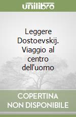 Leggere Dostoevskij. Viaggio al centro dell'uomo libro