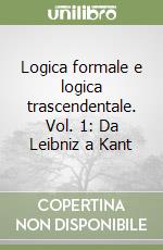 Logica formale e logica trascendentale. Vol. 1: Da Leibniz a Kant libro