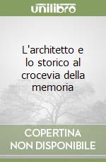 L'architetto e lo storico al crocevia della memoria libro