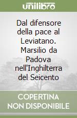 Dal difensore della pace al Leviatano. Marsilio da Padova nell'Inghilterra del Seicento libro