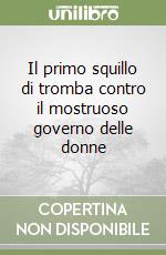 Il primo squillo di tromba contro il mostruoso governo delle donne libro