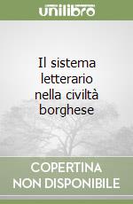 Il sistema letterario nella civiltà borghese libro