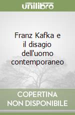 Franz Kafka e il disagio dell'uomo contemporaneo libro