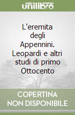 L'eremita degli Appennini. Leopardi e altri studi di primo Ottocento libro