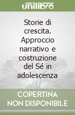 Storie di crescita. Approccio narrativo e costruzione del Sé in adolescenza libro