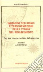 Immagini dell'uomo e trasformazioni della storia nel Rinascimento. Per una interpretazione del moderno libro