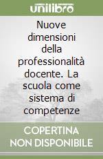 Nuove dimensioni della professionalità docente. La scuola come sistema di competenze