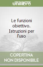 Le funzioni obiettivo. Istruzioni per l'uso libro