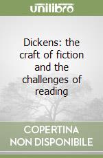 Dickens: the craft of fiction and the challenges of reading libro