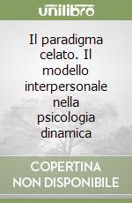 Il paradigma celato. Il modello interpersonale nella psicologia dinamica libro