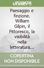 Paesaggio e finzione. William Gilpin, il Pittoresco, la visibilità nella letteratura inglese