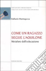 Come un ragazzo segue l'aquilone. Metafore dell'educazione libro